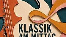 Klassik am Mittag – Eine Stunde Auszeit - Kammerkonz. m. klassischen Instrumenten