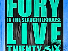 Fury in the Slaughterhouse - Fury Live Twenty Six