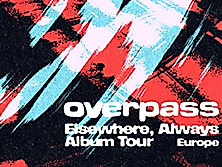 overpass - Elsewhere, Always Album Tour Europe