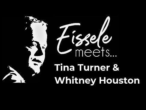Eissele meets... Tina Turner & Whitney Houston