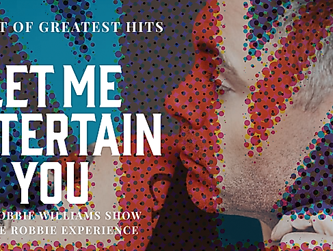 Let Me Entertain You - The Robbie Williams Tribute Show - a night of greatest hit