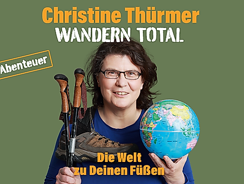 Christine Thürmer - WANDERN TOTAL - Die Welt zu Deinen Füßen