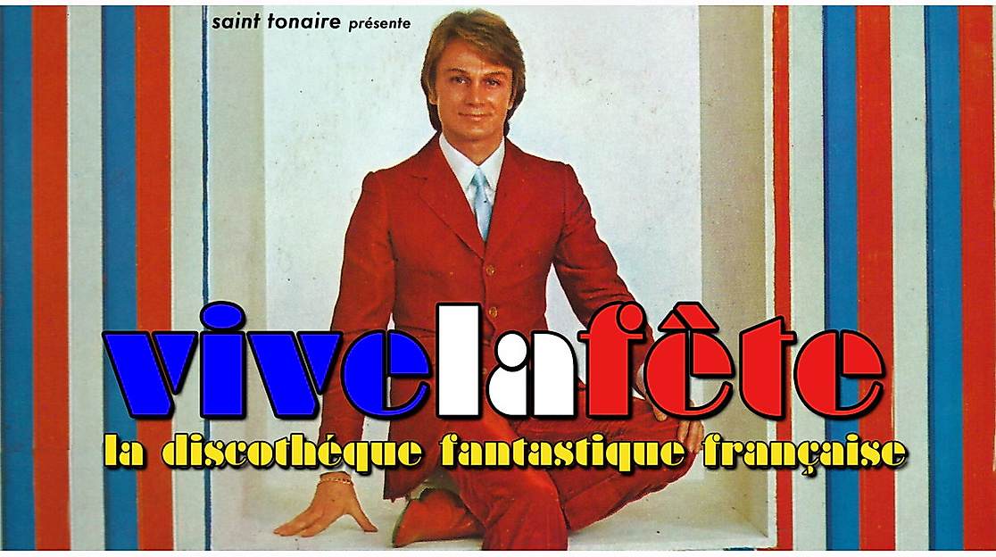 VIVE LA FÊTE – LA DISCOTHÉQUE FANTASTIQUE FRANÇAISE