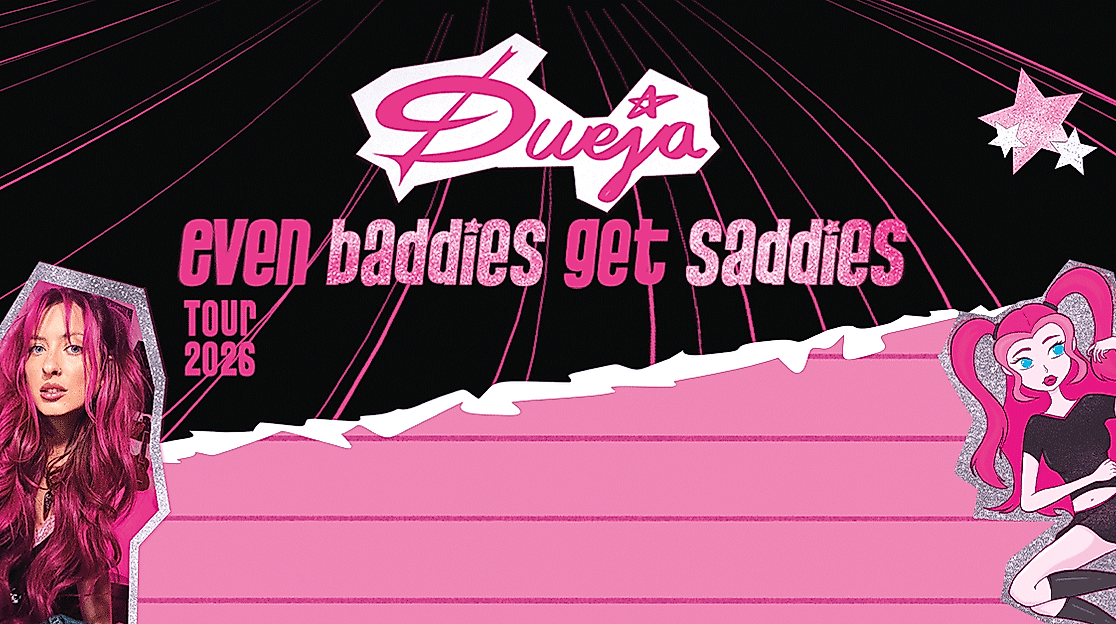 DUEJA - EVEN BADDIES GET SADDIES - Tour 2026