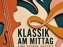 Klassik am Mittag – Eine Stunde Auszeit - Kammerkonz. m. klassischen Instrumenten