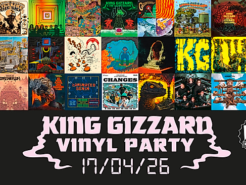 King Gizzard Vinyl Party 17/04/26