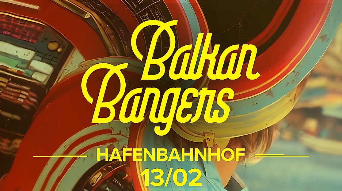 Balkan Bangers - Event am 13. Februar im Hafenbahnhof