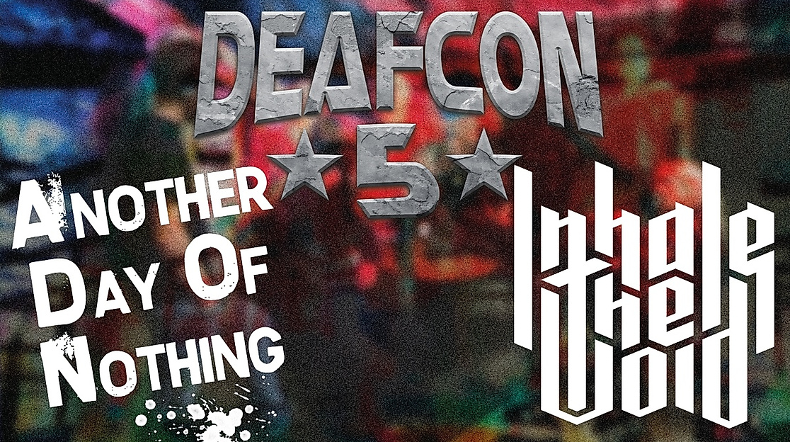 Another Day of Nothing &amp; Deafcon5 &amp; Inhale the Void