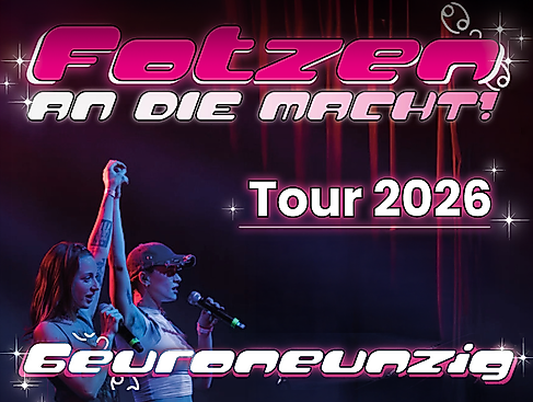6euroneunzig - FOTZEN an die Macht Tour 2026