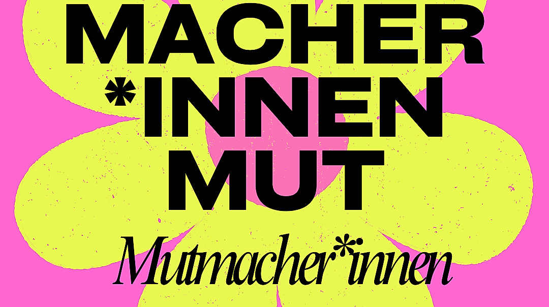 Macher*innenmut - Mutmacher*innen