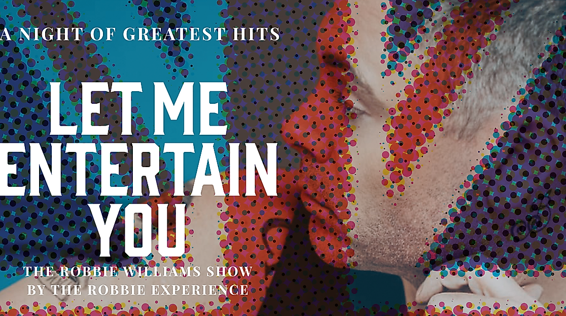 Let Me Entertain You - The Robbie Williams Tribute Show - a night of greatest hit