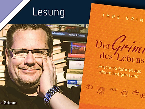"Der Grimm des Lebens" – Ein Leseabend mit Imre Grimm