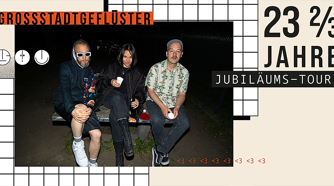 Grossstadtgeflüster - 23 2/3 Jahre Jubiläumstour 2026 - Zusatzshow