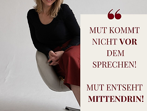 “Mut kommt nicht VOR dem Sprechen- Mut entseht mittendrin!”