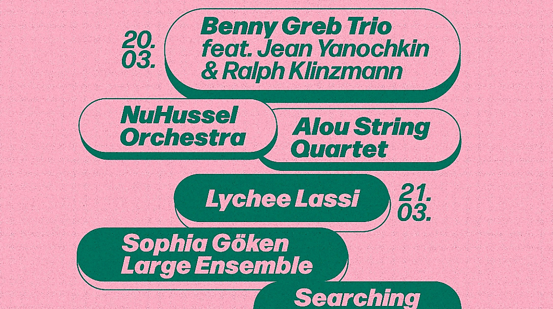 URBAN JAZZ FESTIVAL 2025 - 2-TAGES-KOMBITICKET (FR 20.03. + SA 21.03.) w/ BENNY GREB TRIO FEAT. JEAN YANOCHKIN & RALPH KLINZMANN | NUHUSSEL ORCHESTRA | ALOU STRING QUARTET | LYCHEE LASSI | SOPHIA GÖKEN LARGE ENSEMBLE | SEARCHING FOR HOME