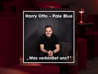 Harry Otto - Pale Blue - "Was verbindet uns?"