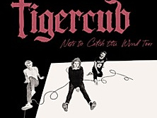 Tigercub - Nets To Catch The Wind Tour