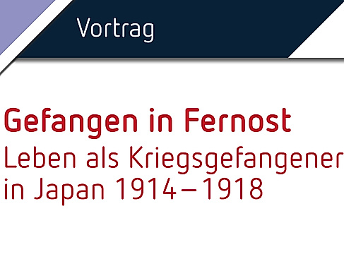 Gefangen in Fernost – Leben als Kriegsgefangener in Japan 1914–1918