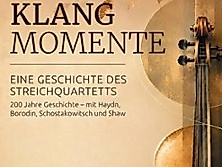 Klangmomente - Eine Geschichte des Streichquartetts