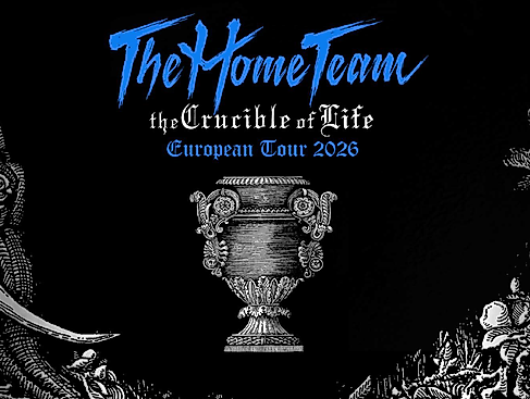 The Home Team - The Crucible Of Life European Tour 2026