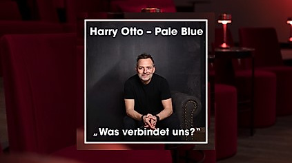 Harry Otto - Pale Blue - "Was verbindet uns?"