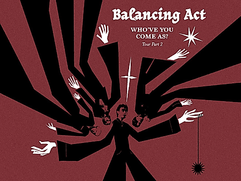 Balancing Act - Who've You Come As? Tour Part 2