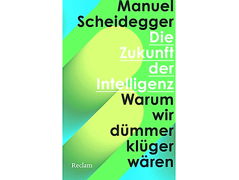 Die Zukunft der Intelligenz – Warum wir dümmer klüger wären