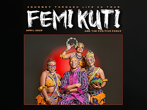Femi Kuti & The Positive Force - Journey Through Life EU Tour
